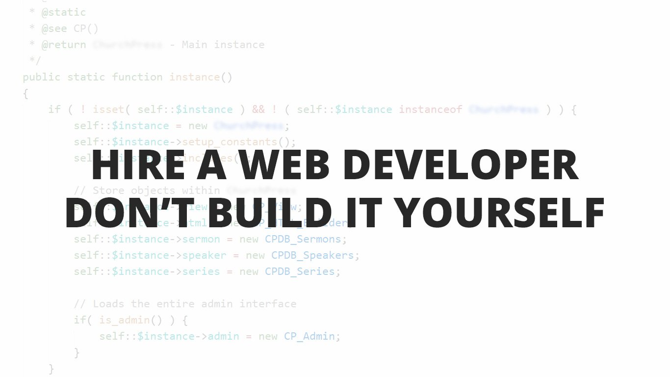 Hire A Web Developer, Don't Build It Yourself