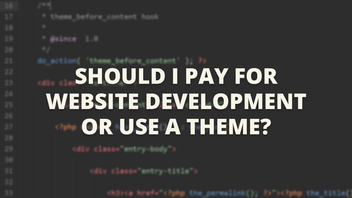 Should I Pay For Website Development Or Use A Theme?